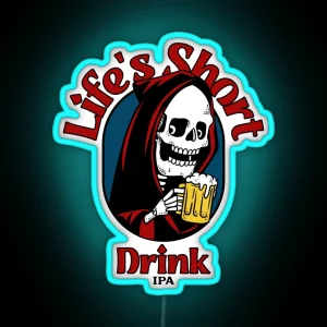 Life S Short Drink IPA Led Funny IPA Sayings RGB Neon Sign