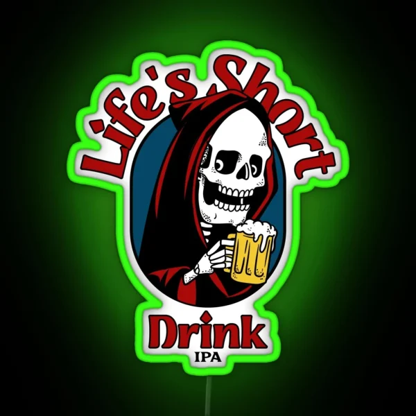 Life S Short Drink IPA Led Funny IPA Sayings RGB Neon Sign
