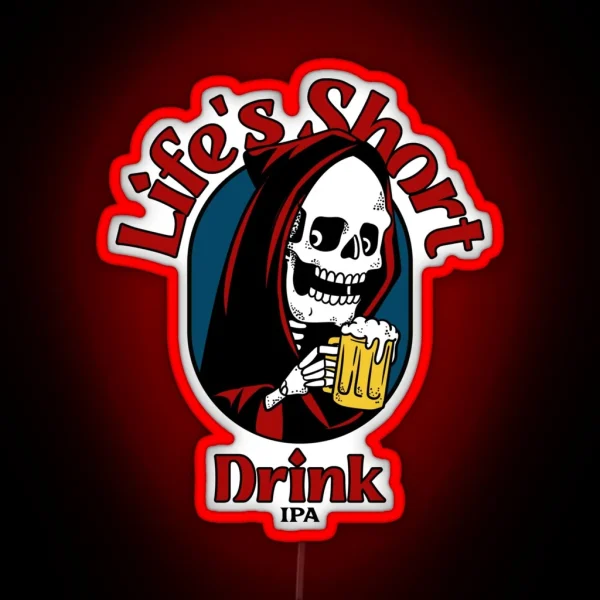 Life S Short Drink IPA Led Funny IPA Sayings RGB Neon Sign