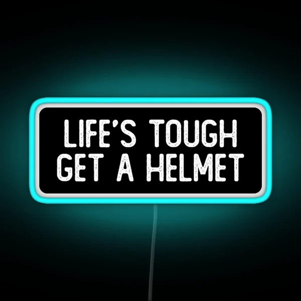 Life S Tough Get A Helmet Cool Biker RGB Neon Sign