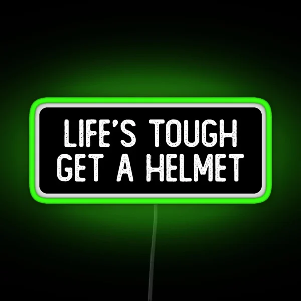 Life S Tough Get A Helmet Cool Biker RGB Neon Sign