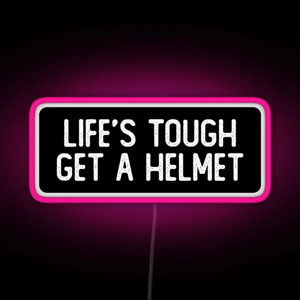 Life S Tough Get A Helmet Cool Biker RGB Neon Sign