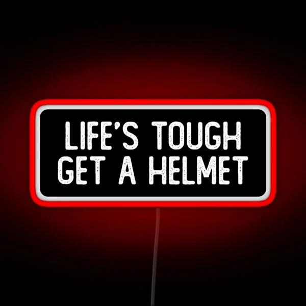Life S Tough Get A Helmet Cool Biker RGB Neon Sign