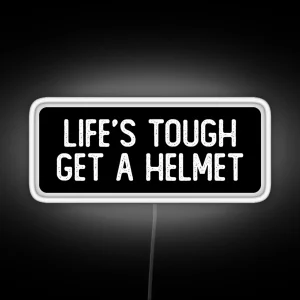 Life S Tough Get A Helmet Cool Biker RGB Neon Sign