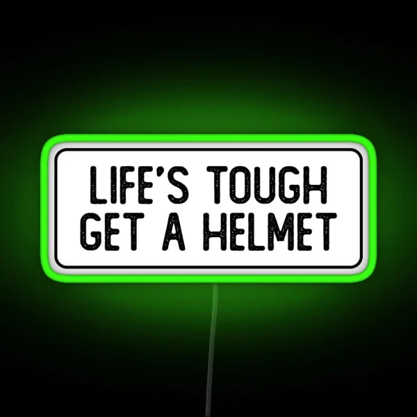 Life S Tough Get A Helmet Funny Biker RGB Neon Sign