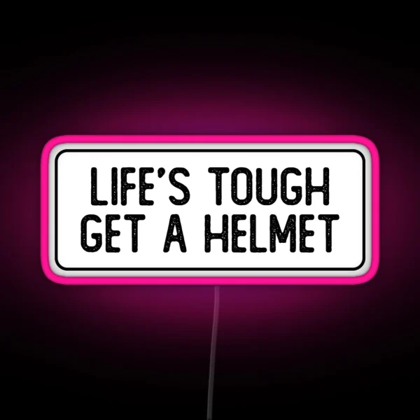 Life S Tough Get A Helmet Funny Biker RGB Neon Sign