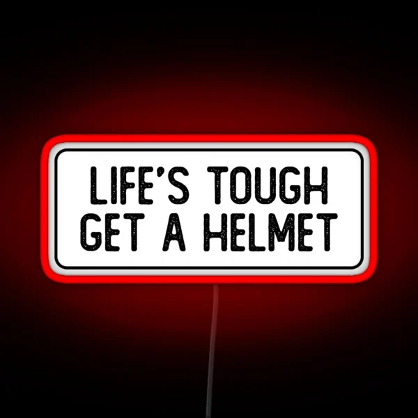 Life S Tough Get A Helmet Funny Biker RGB Neon Sign
