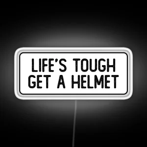 Life S Tough Get A Helmet Funny Biker RGB Neon Sign