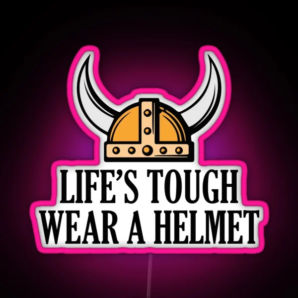 Life S Tough Wear A Helmet RGB Neon Sign