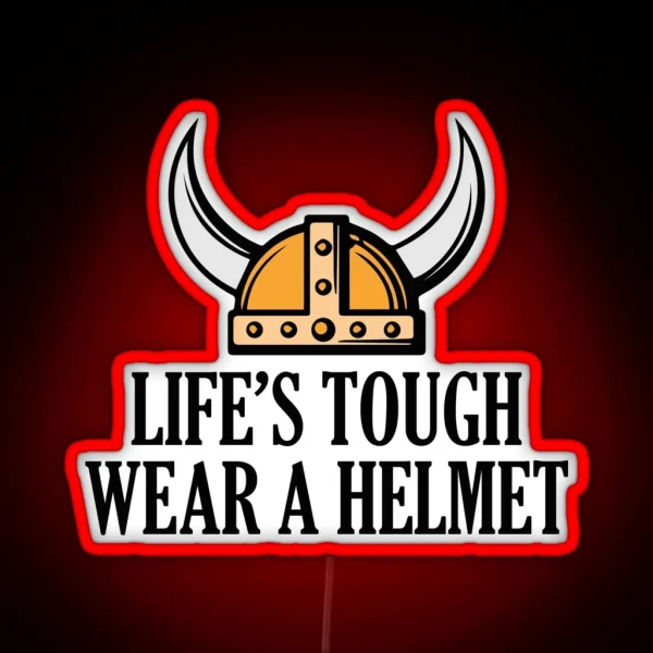 Life S Tough Wear A Helmet RGB Neon Sign