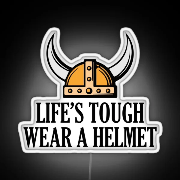 Life S Tough Wear A Helmet RGB Neon Sign