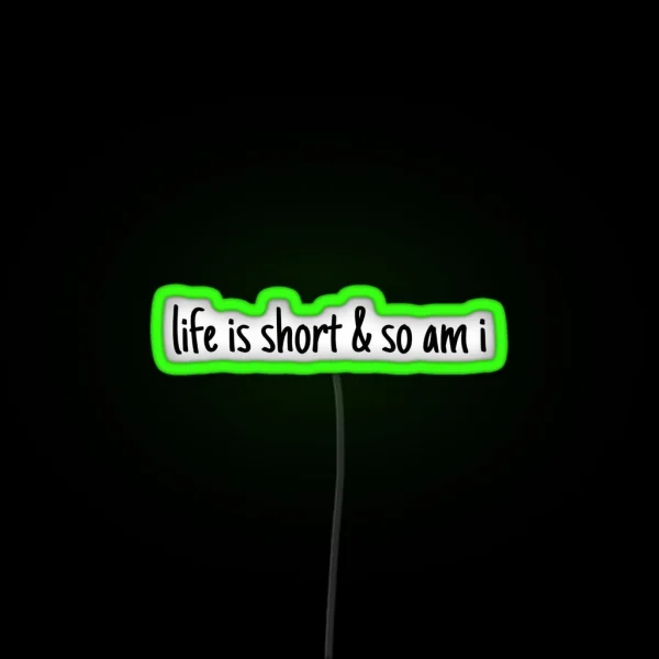 Lifei S Short And So Am I RGB Neon Sign