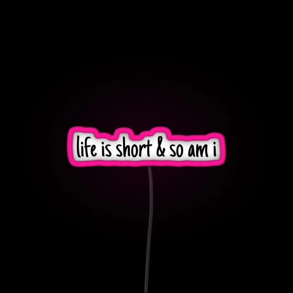 Lifei S Short And So Am I RGB Neon Sign