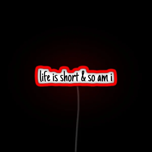 Lifei S Short And So Am I RGB Neon Sign