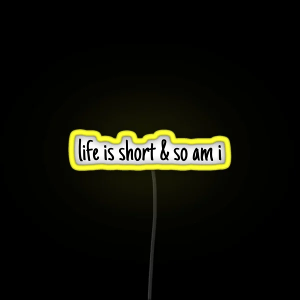 Lifei S Short And So Am I RGB Neon Sign
