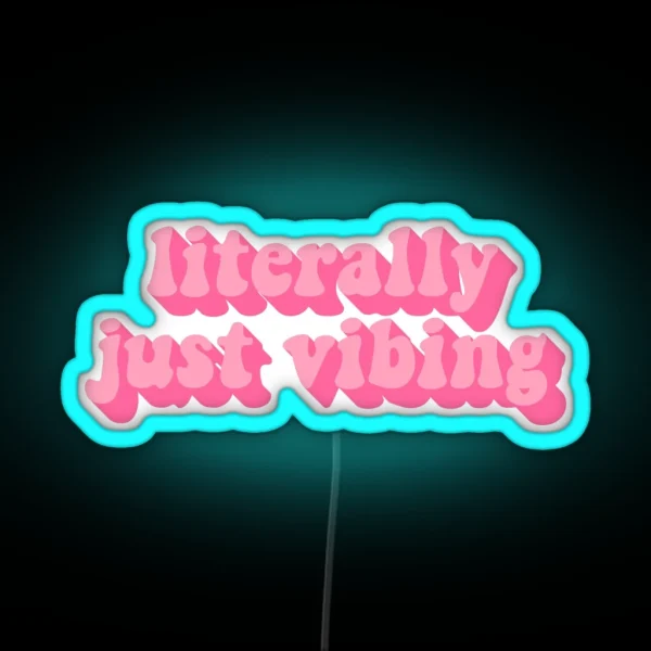 LITERALLY JUST VIBING RGB Neon Sign
