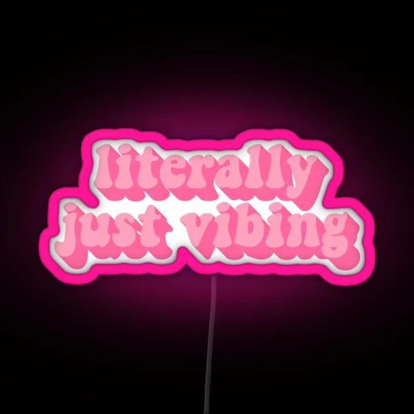 LITERALLY JUST VIBING RGB Neon Sign