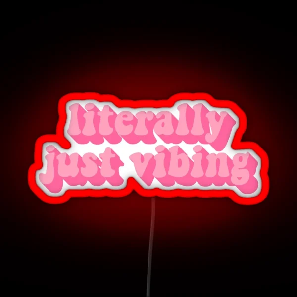 LITERALLY JUST VIBING RGB Neon Sign