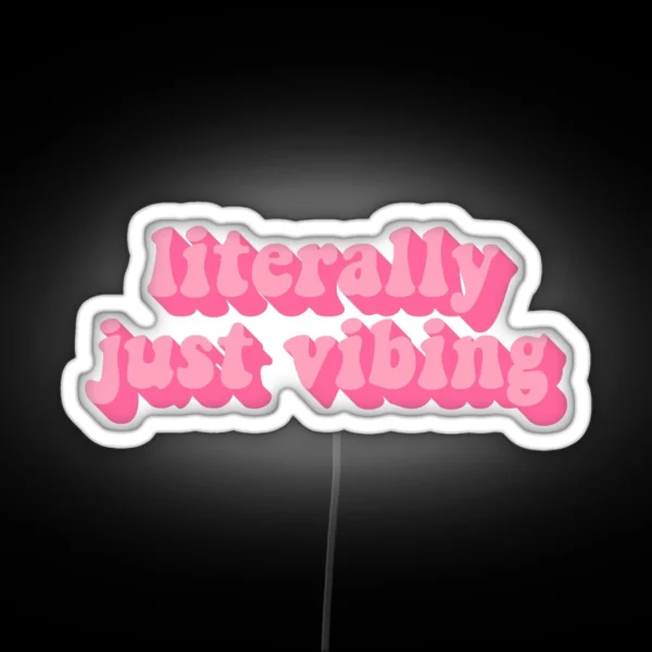 LITERALLY JUST VIBING RGB Neon Sign
