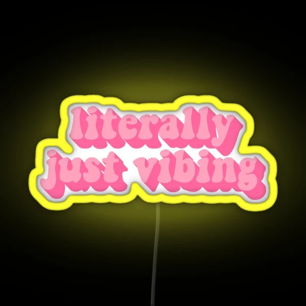 LITERALLY JUST VIBING RGB Neon Sign