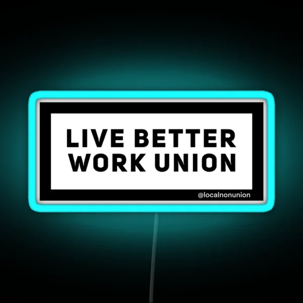 Live Better Work Union RGB Neon Sign