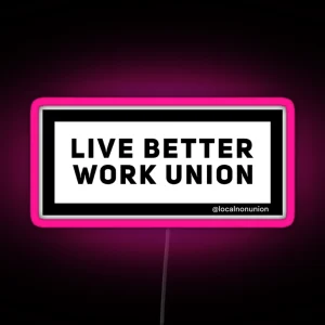 Live Better Work Union RGB Neon Sign