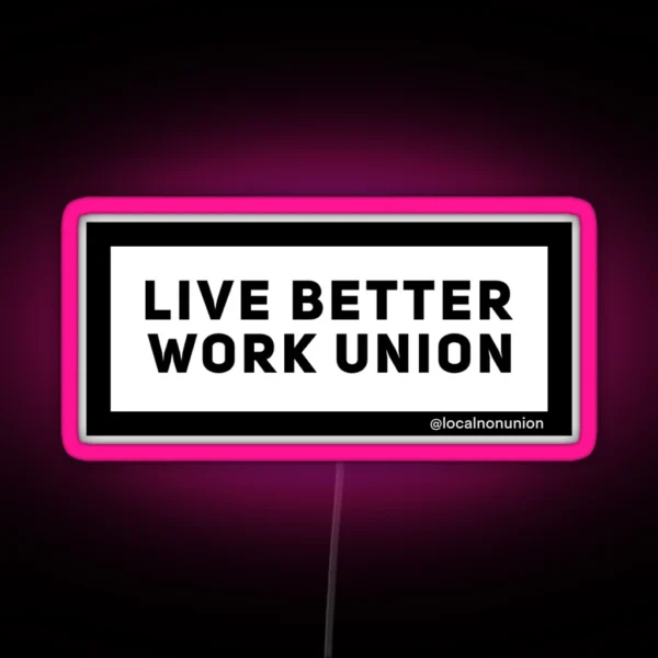 Live Better Work Union RGB Neon Sign