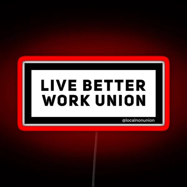 Live Better Work Union RGB Neon Sign