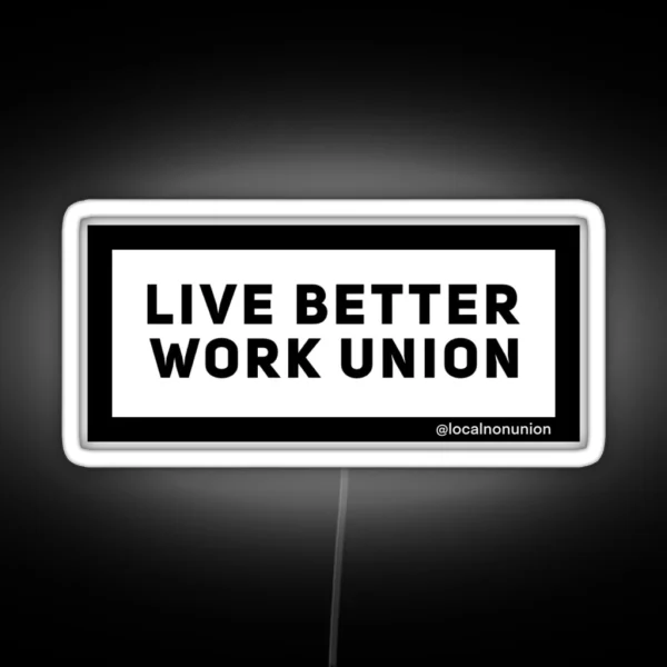 Live Better Work Union RGB Neon Sign