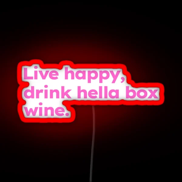 Live Happy Drink Hella Box Wine RGB Neon Sign