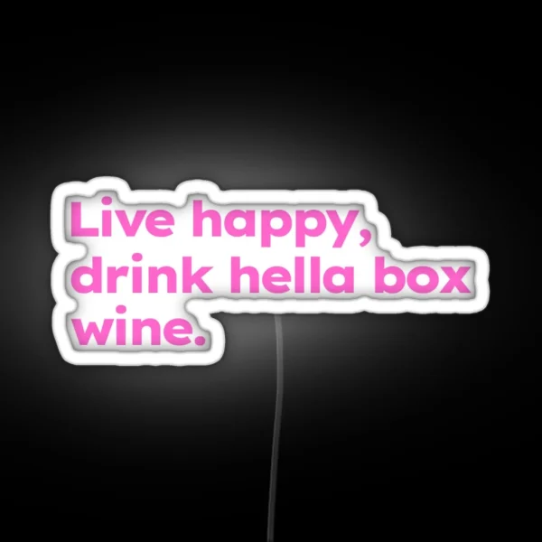 Live Happy Drink Hella Box Wine RGB Neon Sign