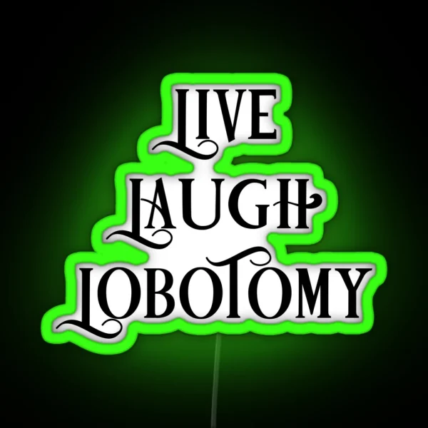 Live Laugh Lobotomy 1 RGB Neon Sign