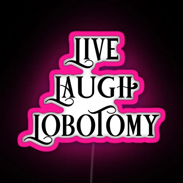 Live Laugh Lobotomy 1 RGB Neon Sign
