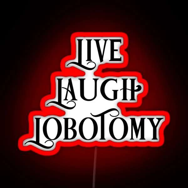 Live Laugh Lobotomy 1 RGB Neon Sign