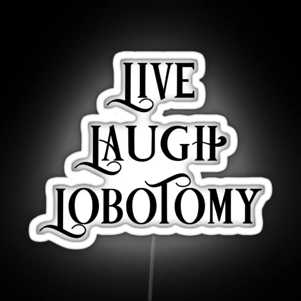 Live Laugh Lobotomy 1 RGB Neon Sign