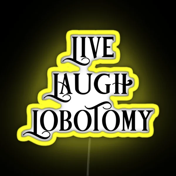 Live Laugh Lobotomy 1 RGB Neon Sign