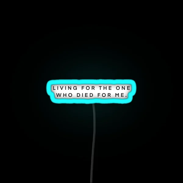 Living For The One Who Died For Me RGB Neon Sign