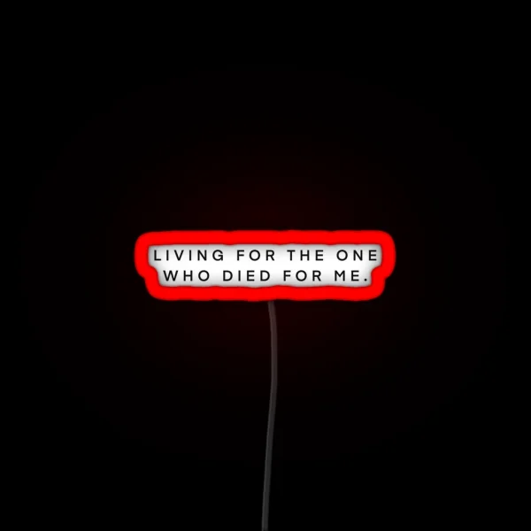 Living For The One Who Died For Me RGB Neon Sign