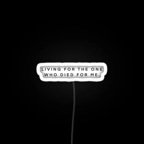 Living For The One Who Died For Me RGB Neon Sign