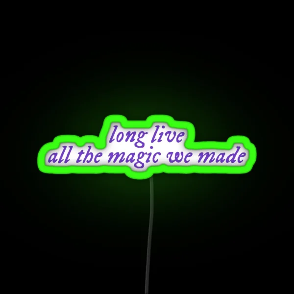 Long Live All The Magic We Made RGB Neon Sign
