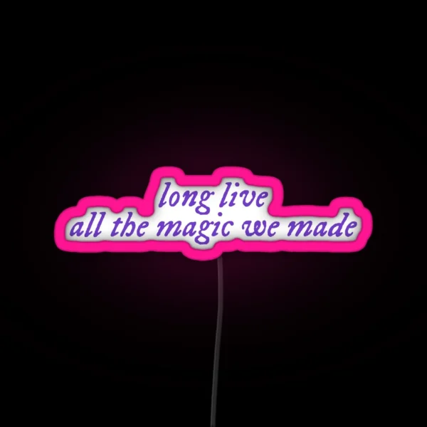 Long Live All The Magic We Made RGB Neon Sign