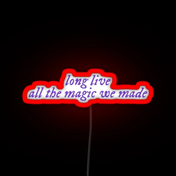Long Live All The Magic We Made RGB Neon Sign
