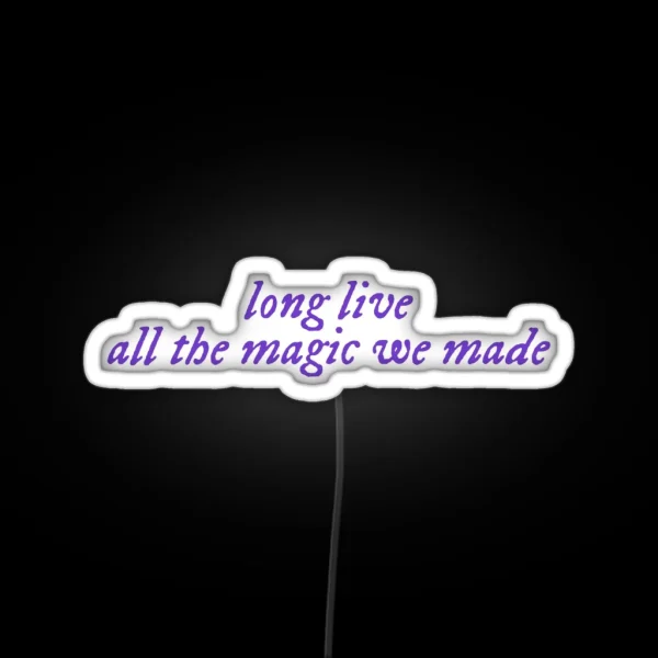 Long Live All The Magic We Made RGB Neon Sign