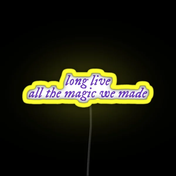 Long Live All The Magic We Made RGB Neon Sign