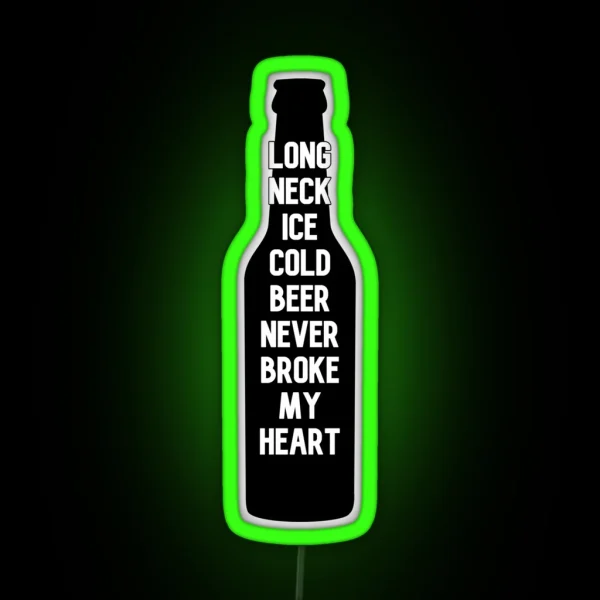 Long Neck Ice Cold Beer Never Broke My Heart RGB Neon Sign