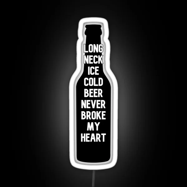 Long Neck Ice Cold Beer Never Broke My Heart RGB Neon Sign
