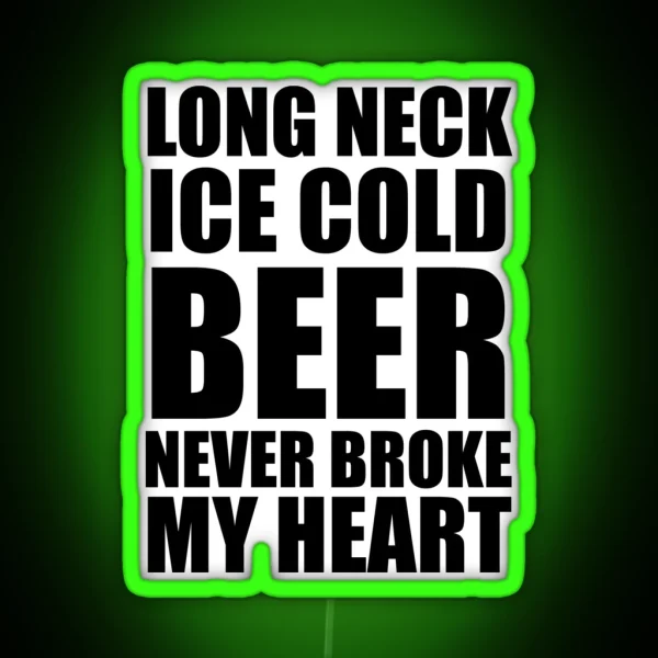 Long Neck Ice Cold Beer Never Broke My Heart RGB Neon Sign