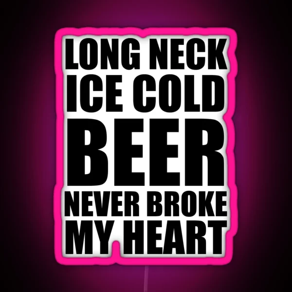 Long Neck Ice Cold Beer Never Broke My Heart RGB Neon Sign