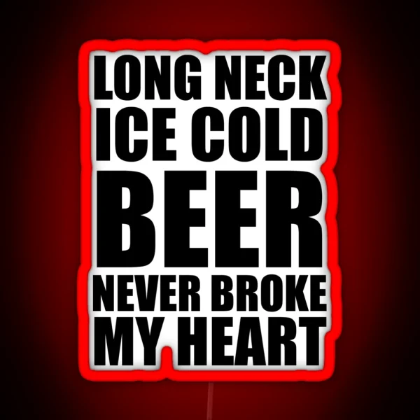 Long Neck Ice Cold Beer Never Broke My Heart RGB Neon Sign