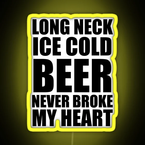 Long Neck Ice Cold Beer Never Broke My Heart RGB Neon Sign